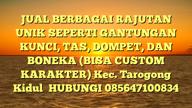 JUAL BERBAGAI RAJUTAN UNIK SEPERTI GANTUNGAN KUNCI, TAS, DOMPET, DAN BONEKA (BISA CUSTOM KARAKTER) Kec. Tarogong Kidul	
HUBUNGI 085647100834