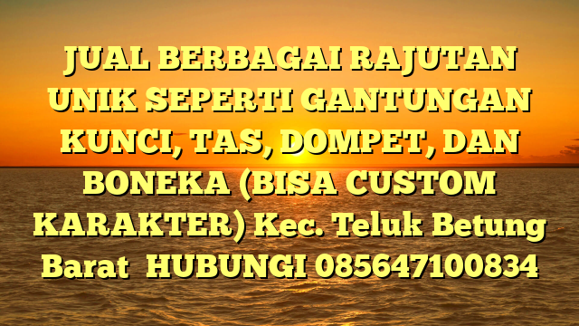 JUAL BERBAGAI RAJUTAN UNIK SEPERTI GANTUNGAN KUNCI, TAS, DOMPET, DAN BONEKA (BISA CUSTOM KARAKTER) Kec. Teluk Betung Barat	
HUBUNGI 085647100834