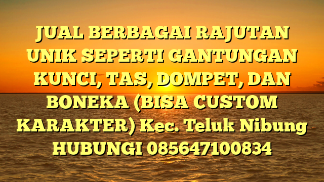 JUAL BERBAGAI RAJUTAN UNIK SEPERTI GANTUNGAN KUNCI, TAS, DOMPET, DAN BONEKA (BISA CUSTOM KARAKTER) Kec. Teluk Nibung	
HUBUNGI 085647100834