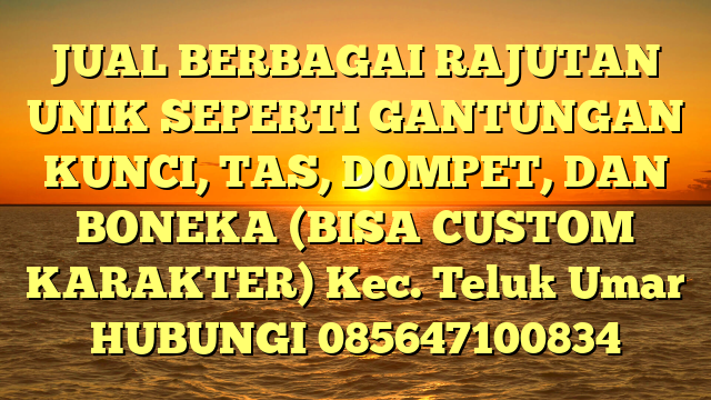 JUAL BERBAGAI RAJUTAN UNIK SEPERTI GANTUNGAN KUNCI, TAS, DOMPET, DAN BONEKA (BISA CUSTOM KARAKTER) Kec. Teluk Umar	
HUBUNGI 085647100834