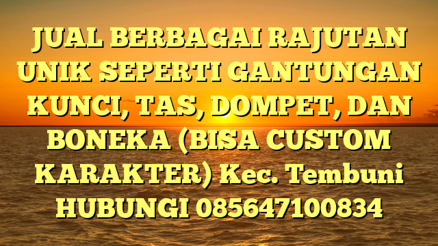 JUAL BERBAGAI RAJUTAN UNIK SEPERTI GANTUNGAN KUNCI, TAS, DOMPET, DAN BONEKA (BISA CUSTOM KARAKTER) Kec. Tembuni	
HUBUNGI 085647100834