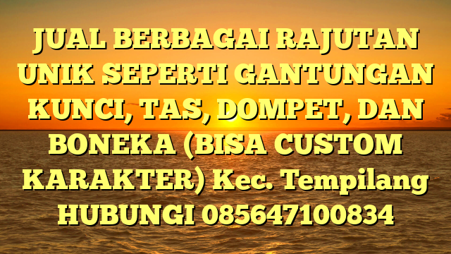 JUAL BERBAGAI RAJUTAN UNIK SEPERTI GANTUNGAN KUNCI, TAS, DOMPET, DAN BONEKA (BISA CUSTOM KARAKTER) Kec. Tempilang	
HUBUNGI 085647100834