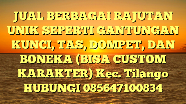 JUAL BERBAGAI RAJUTAN UNIK SEPERTI GANTUNGAN KUNCI, TAS, DOMPET, DAN BONEKA (BISA CUSTOM KARAKTER) Kec. Tilango	
HUBUNGI 085647100834