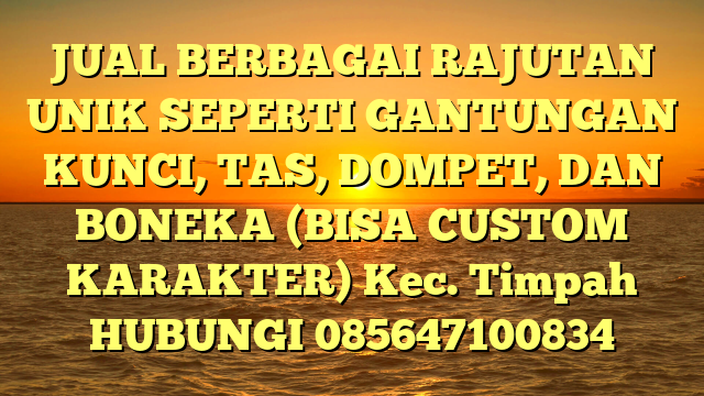 JUAL BERBAGAI RAJUTAN UNIK SEPERTI GANTUNGAN KUNCI, TAS, DOMPET, DAN BONEKA (BISA CUSTOM KARAKTER) Kec. Timpah	
HUBUNGI 085647100834