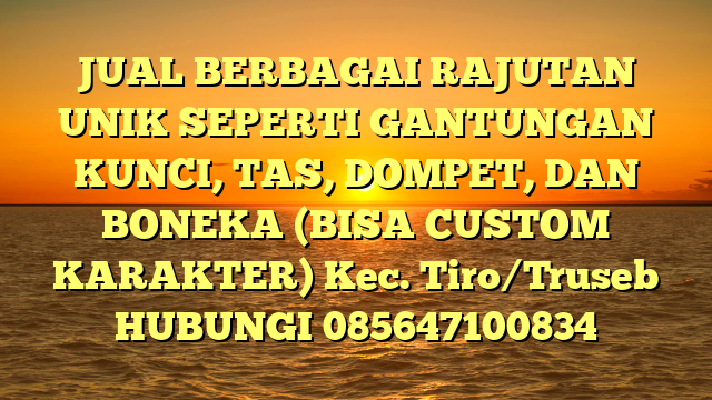 JUAL BERBAGAI RAJUTAN UNIK SEPERTI GANTUNGAN KUNCI, TAS, DOMPET, DAN BONEKA (BISA CUSTOM KARAKTER) Kec. Tiro/Truseb	
HUBUNGI 085647100834