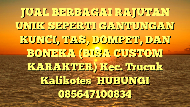 JUAL BERBAGAI RAJUTAN UNIK SEPERTI GANTUNGAN KUNCI, TAS, DOMPET, DAN BONEKA (BISA CUSTOM KARAKTER) Kec. Trucuk Kalikotes	
HUBUNGI 085647100834