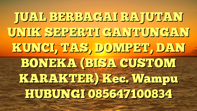 JUAL BERBAGAI RAJUTAN UNIK SEPERTI GANTUNGAN KUNCI, TAS, DOMPET, DAN BONEKA (BISA CUSTOM KARAKTER) Kec. Wampu	
HUBUNGI 085647100834