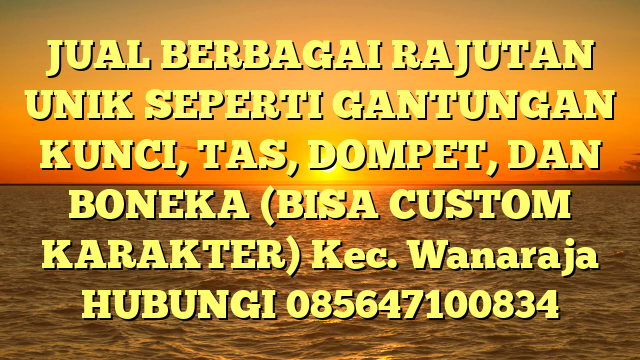 JUAL BERBAGAI RAJUTAN UNIK SEPERTI GANTUNGAN KUNCI, TAS, DOMPET, DAN BONEKA (BISA CUSTOM KARAKTER) Kec. Wanaraja	
HUBUNGI 085647100834