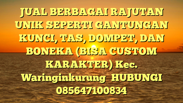 JUAL BERBAGAI RAJUTAN UNIK SEPERTI GANTUNGAN KUNCI, TAS, DOMPET, DAN BONEKA (BISA CUSTOM KARAKTER) Kec. Waringinkurung	
HUBUNGI 085647100834