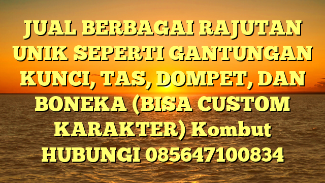 JUAL BERBAGAI RAJUTAN UNIK SEPERTI GANTUNGAN KUNCI, TAS, DOMPET, DAN BONEKA (BISA CUSTOM KARAKTER) Kombut	
HUBUNGI 085647100834