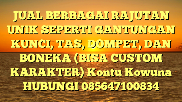 JUAL BERBAGAI RAJUTAN UNIK SEPERTI GANTUNGAN KUNCI, TAS, DOMPET, DAN BONEKA (BISA CUSTOM KARAKTER) Kontu Kowuna	
HUBUNGI 085647100834