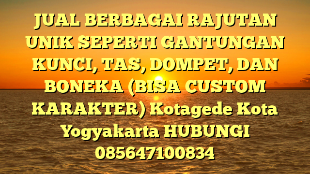 JUAL BERBAGAI RAJUTAN UNIK SEPERTI GANTUNGAN KUNCI, TAS, DOMPET, DAN BONEKA (BISA CUSTOM KARAKTER) Kotagede Kota Yogyakarta
HUBUNGI 085647100834