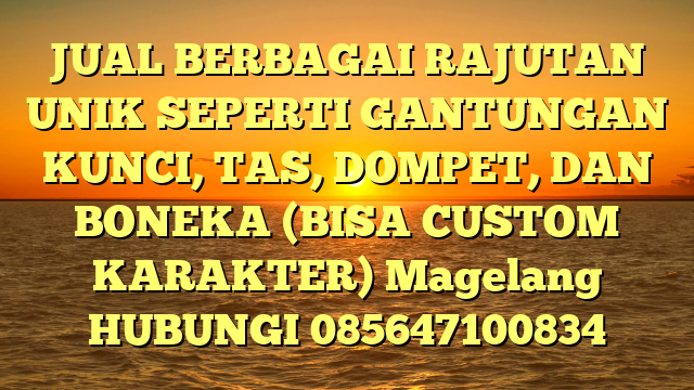 JUAL BERBAGAI RAJUTAN UNIK SEPERTI GANTUNGAN KUNCI, TAS, DOMPET, DAN BONEKA (BISA CUSTOM KARAKTER) Magelang 
HUBUNGI 085647100834