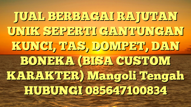 JUAL BERBAGAI RAJUTAN UNIK SEPERTI GANTUNGAN KUNCI, TAS, DOMPET, DAN BONEKA (BISA CUSTOM KARAKTER) Mangoli Tengah	
HUBUNGI 085647100834