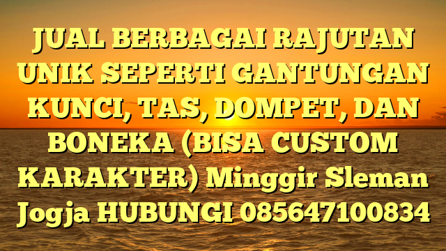 JUAL BERBAGAI RAJUTAN UNIK SEPERTI GANTUNGAN KUNCI, TAS, DOMPET, DAN BONEKA (BISA CUSTOM KARAKTER) Minggir Sleman Jogja
HUBUNGI 085647100834