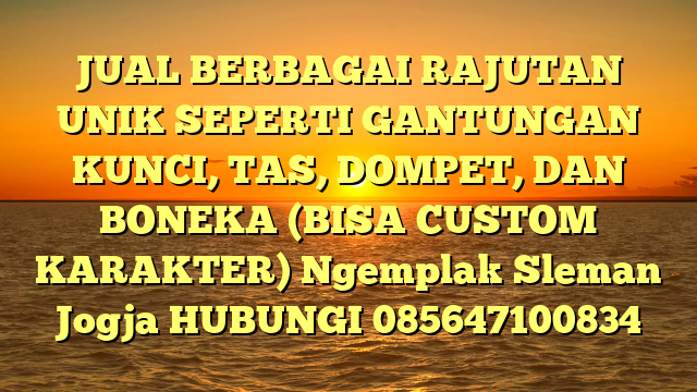 JUAL BERBAGAI RAJUTAN UNIK SEPERTI GANTUNGAN KUNCI, TAS, DOMPET, DAN BONEKA (BISA CUSTOM KARAKTER) Ngemplak Sleman Jogja
HUBUNGI 085647100834