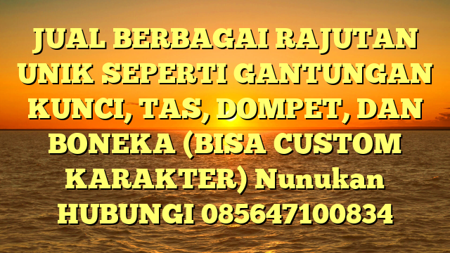 JUAL BERBAGAI RAJUTAN UNIK SEPERTI GANTUNGAN KUNCI, TAS, DOMPET, DAN BONEKA (BISA CUSTOM KARAKTER) Nunukan	
HUBUNGI 085647100834