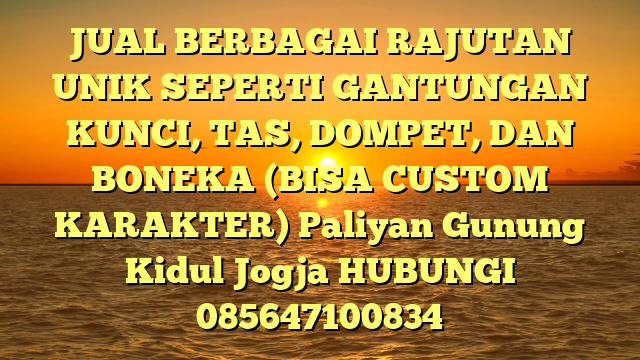 JUAL BERBAGAI RAJUTAN UNIK SEPERTI GANTUNGAN KUNCI, TAS, DOMPET, DAN BONEKA (BISA CUSTOM KARAKTER) Paliyan Gunung Kidul Jogja
HUBUNGI 085647100834