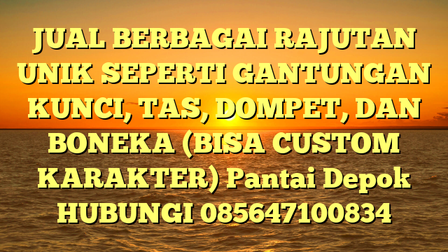 JUAL BERBAGAI RAJUTAN UNIK SEPERTI GANTUNGAN KUNCI, TAS, DOMPET, DAN BONEKA (BISA CUSTOM KARAKTER) Pantai Depok 
HUBUNGI 085647100834