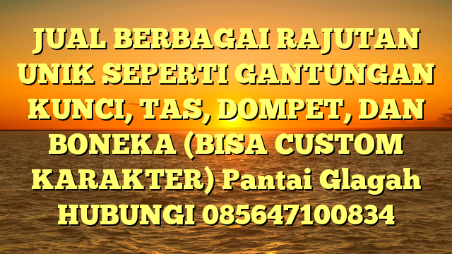 JUAL BERBAGAI RAJUTAN UNIK SEPERTI GANTUNGAN KUNCI, TAS, DOMPET, DAN BONEKA (BISA CUSTOM KARAKTER) Pantai Glagah 
HUBUNGI 085647100834