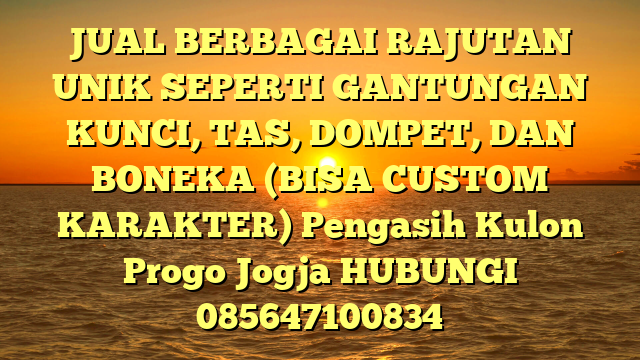 JUAL BERBAGAI RAJUTAN UNIK SEPERTI GANTUNGAN KUNCI, TAS, DOMPET, DAN BONEKA (BISA CUSTOM KARAKTER) Pengasih Kulon Progo Jogja
HUBUNGI 085647100834
