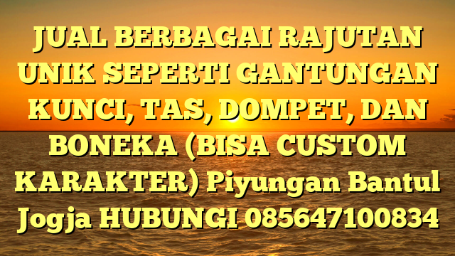 JUAL BERBAGAI RAJUTAN UNIK SEPERTI GANTUNGAN KUNCI, TAS, DOMPET, DAN BONEKA (BISA CUSTOM KARAKTER) Piyungan Bantul Jogja
HUBUNGI 085647100834