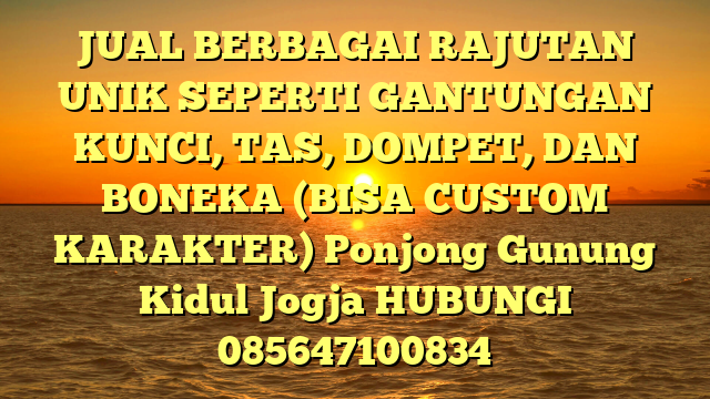 JUAL BERBAGAI RAJUTAN UNIK SEPERTI GANTUNGAN KUNCI, TAS, DOMPET, DAN BONEKA (BISA CUSTOM KARAKTER) Ponjong Gunung Kidul Jogja
HUBUNGI 085647100834