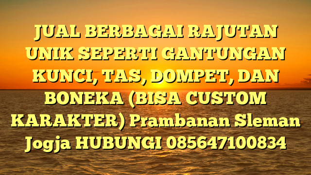 JUAL BERBAGAI RAJUTAN UNIK SEPERTI GANTUNGAN KUNCI, TAS, DOMPET, DAN BONEKA (BISA CUSTOM KARAKTER) Prambanan Sleman Jogja
HUBUNGI 085647100834