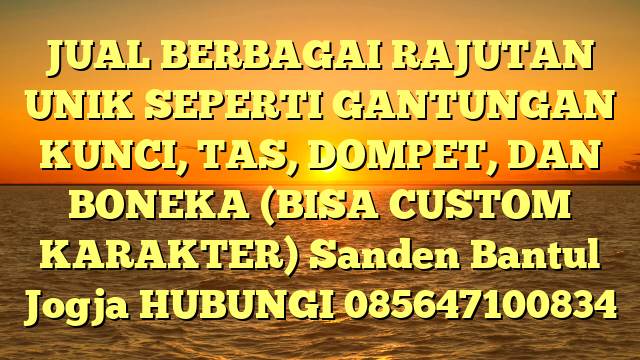 JUAL BERBAGAI RAJUTAN UNIK SEPERTI GANTUNGAN KUNCI, TAS, DOMPET, DAN BONEKA (BISA CUSTOM KARAKTER) Sanden Bantul Jogja
HUBUNGI 085647100834