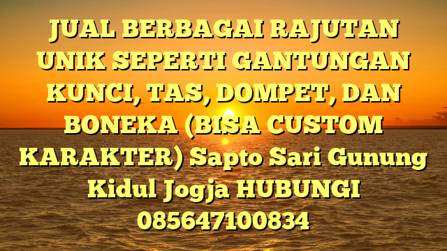 JUAL BERBAGAI RAJUTAN UNIK SEPERTI GANTUNGAN KUNCI, TAS, DOMPET, DAN BONEKA (BISA CUSTOM KARAKTER) Sapto Sari Gunung Kidul Jogja
HUBUNGI 085647100834