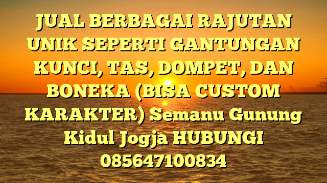 JUAL BERBAGAI RAJUTAN UNIK SEPERTI GANTUNGAN KUNCI, TAS, DOMPET, DAN BONEKA (BISA CUSTOM KARAKTER) Semanu Gunung Kidul Jogja
HUBUNGI 085647100834
