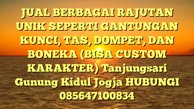 JUAL BERBAGAI RAJUTAN UNIK SEPERTI GANTUNGAN KUNCI, TAS, DOMPET, DAN BONEKA (BISA CUSTOM KARAKTER) Tanjungsari Gunung Kidul Jogja
HUBUNGI 085647100834