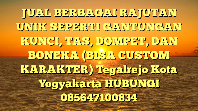 JUAL BERBAGAI RAJUTAN UNIK SEPERTI GANTUNGAN KUNCI, TAS, DOMPET, DAN BONEKA (BISA CUSTOM KARAKTER) Tegalrejo Kota Yogyakarta
HUBUNGI 085647100834