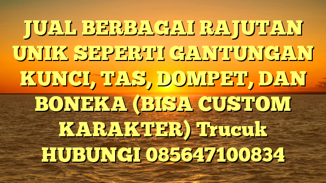JUAL BERBAGAI RAJUTAN UNIK SEPERTI GANTUNGAN KUNCI, TAS, DOMPET, DAN BONEKA (BISA CUSTOM KARAKTER) Trucuk 
HUBUNGI 085647100834