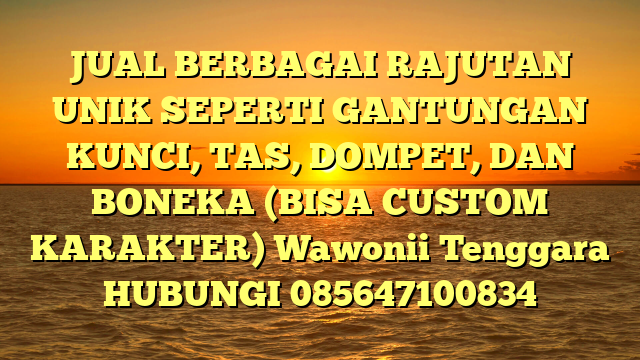 JUAL BERBAGAI RAJUTAN UNIK SEPERTI GANTUNGAN KUNCI, TAS, DOMPET, DAN BONEKA (BISA CUSTOM KARAKTER) Wawonii Tenggara	
HUBUNGI 085647100834