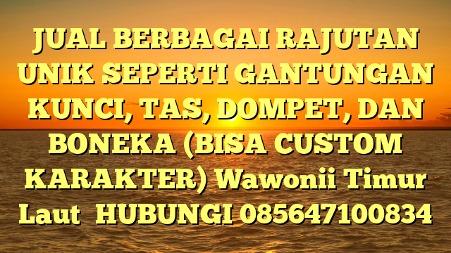 JUAL BERBAGAI RAJUTAN UNIK SEPERTI GANTUNGAN KUNCI, TAS, DOMPET, DAN BONEKA (BISA CUSTOM KARAKTER) Wawonii Timur Laut	
HUBUNGI 085647100834