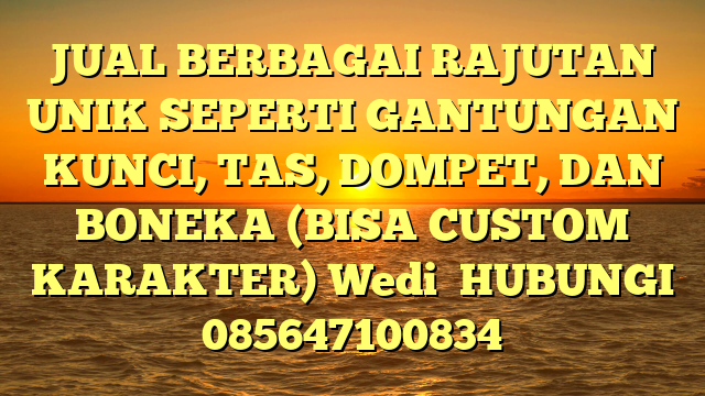 JUAL BERBAGAI RAJUTAN UNIK SEPERTI GANTUNGAN KUNCI, TAS, DOMPET, DAN BONEKA (BISA CUSTOM KARAKTER) Wedi 
HUBUNGI 085647100834