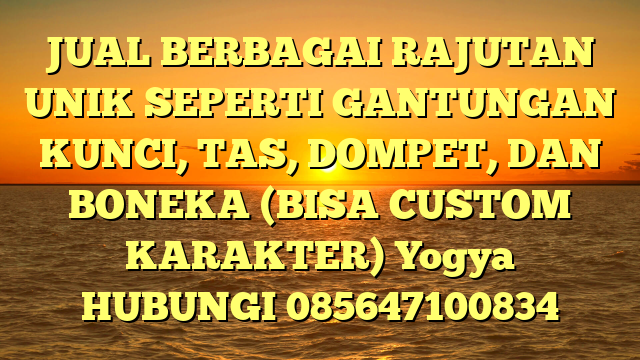 JUAL BERBAGAI RAJUTAN UNIK SEPERTI GANTUNGAN KUNCI, TAS, DOMPET, DAN BONEKA (BISA CUSTOM KARAKTER) Yogya  
HUBUNGI 085647100834
