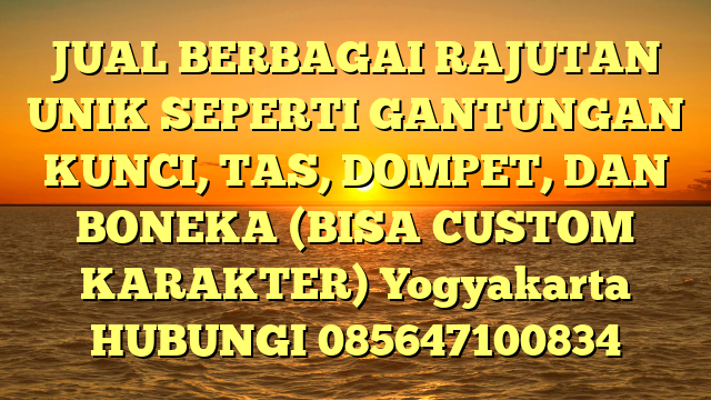 JUAL BERBAGAI RAJUTAN UNIK SEPERTI GANTUNGAN KUNCI, TAS, DOMPET, DAN BONEKA (BISA CUSTOM KARAKTER) Yogyakarta 
HUBUNGI 085647100834