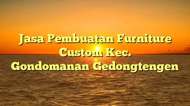 Jasa Pembuatan Furniture Custom Kec. Gondomanan	Gedongtengen