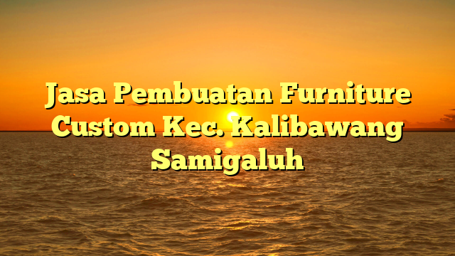 Jasa Pembuatan Furniture Custom Kec. Kalibawang	 Samigaluh