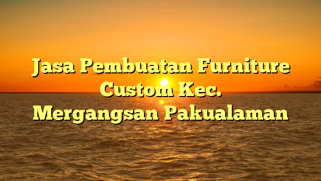 Jasa Pembuatan Furniture Custom Kec. Mergangsan	Pakualaman
