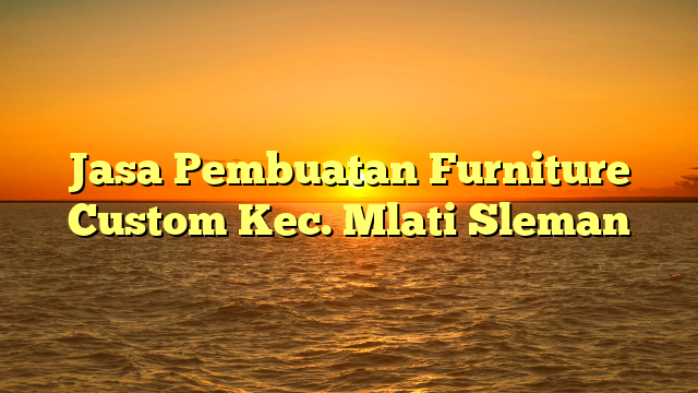 Jasa Pembuatan Furniture Custom Kec. Mlati Sleman