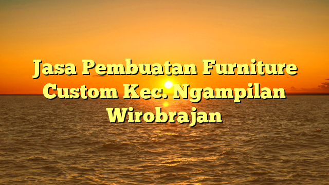 Jasa Pembuatan Furniture Custom Kec. Ngampilan Wirobrajan