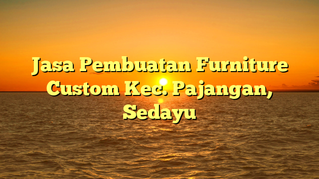 Jasa Pembuatan Furniture Custom Kec. Pajangan, Sedayu