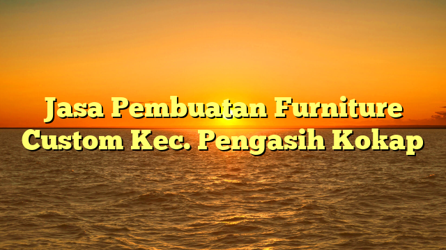 Jasa Pembuatan Furniture Custom Kec. Pengasih Kokap